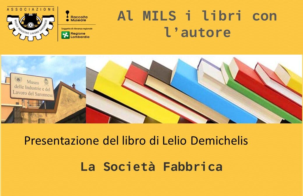 Sabato 20 Maggio -16.30 Presentazione al MILS dell’ultimo  libro del Prof. Lelio Demichelis “La società fabbrica”